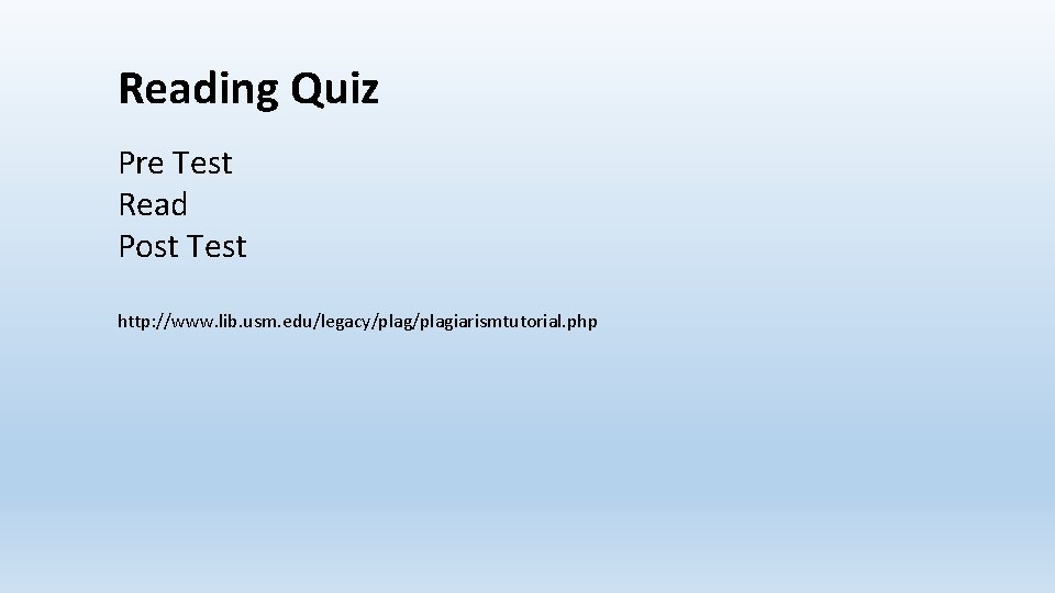 Reading Quiz Pre Test Read Post Test http: //www. lib. usm. edu/legacy/plagiarismtutorial. php 