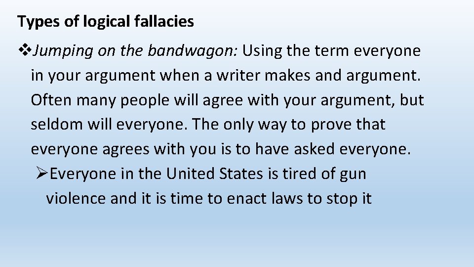 Types of logical fallacies Jumping on the bandwagon: Using the term everyone in your