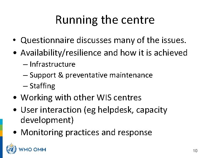 Running the centre • Questionnaire discusses many of the issues. • Availability/resilience and how