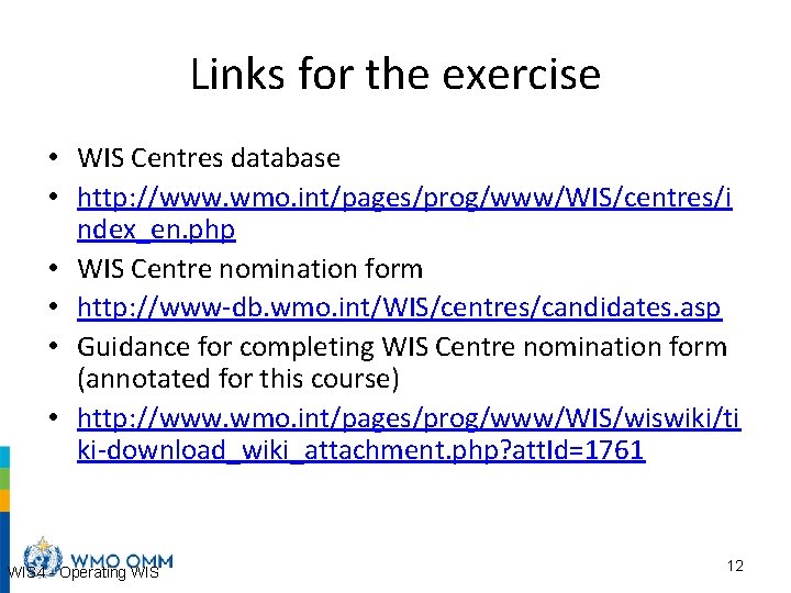 Links for the exercise • WIS Centres database • http: //www. wmo. int/pages/prog/www/WIS/centres/i ndex_en.