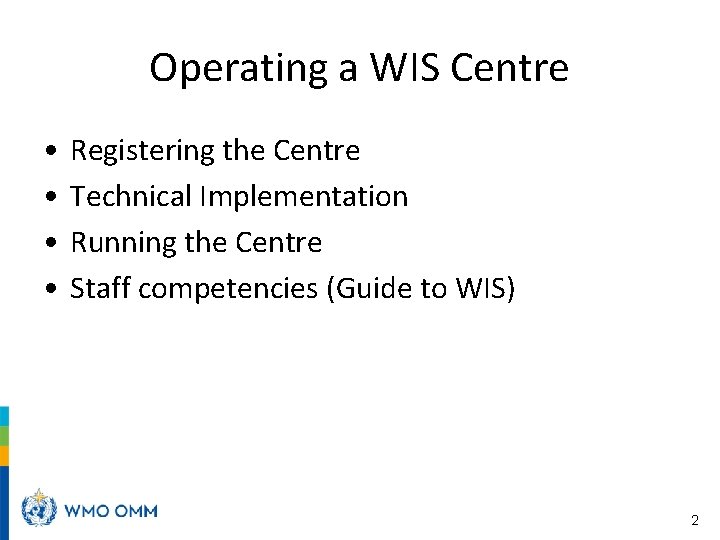 Operating a WIS Centre • • Registering the Centre Technical Implementation Running the Centre