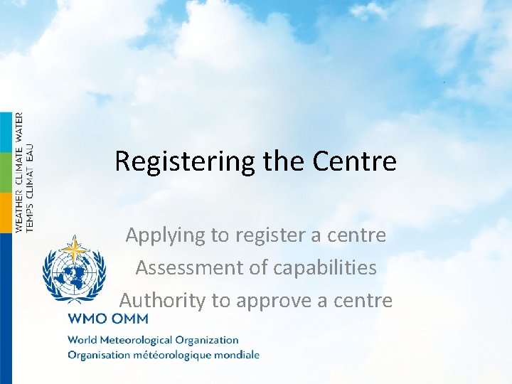 Registering the Centre Applying to register a centre Assessment of capabilities Authority to approve