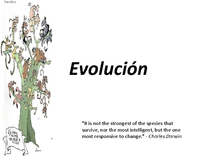 Evolución "It is not the strongest of the species that survive, nor the most