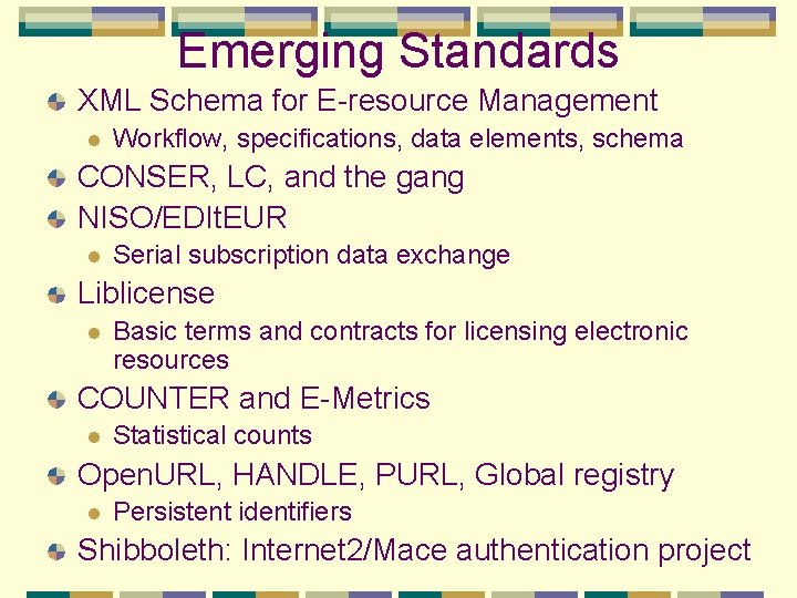 Emerging Standards XML Schema for E-resource Management l Workflow, specifications, data elements, schema CONSER,