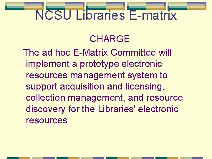 NCSU Libraries E-matrix CHARGE The ad hoc E-Matrix Committee will implement a prototype electronic