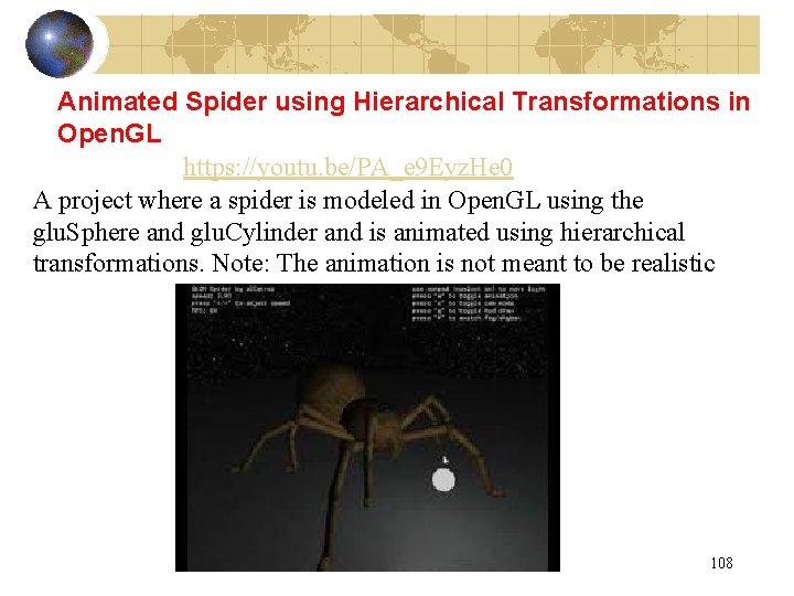 Animated Spider using Hierarchical Transformations in Open. GL https: //youtu. be/PA_e 9 Eyz. He