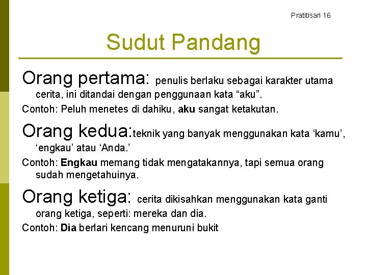 Pratitisari 16 Sudut Pandang Orang pertama: penulis berlaku sebagai karakter utama cerita, ini ditandai