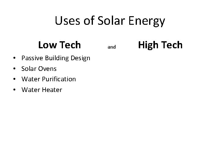 Uses of Solar Energy Low Tech • • Passive Building Design Solar Ovens Water