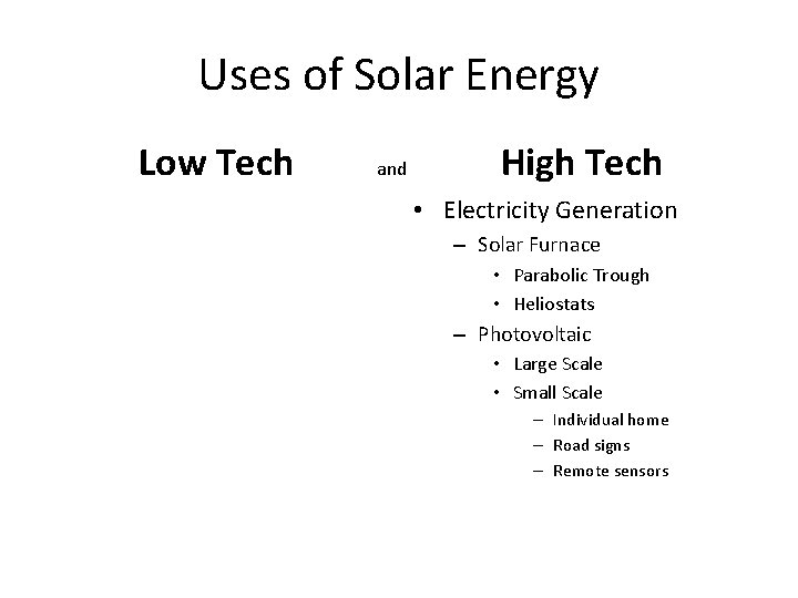 Uses of Solar Energy Low Tech and High Tech • Electricity Generation – Solar