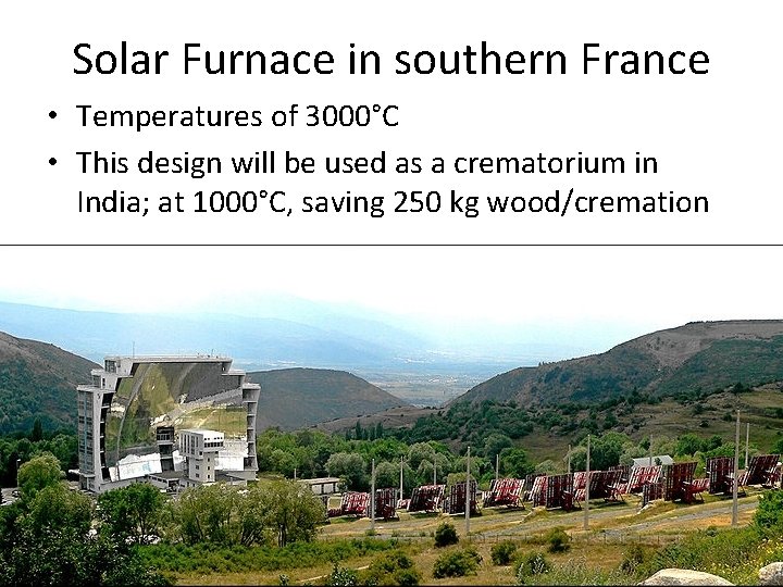 Solar Furnace in southern France • Temperatures of 3000°C • This design will be