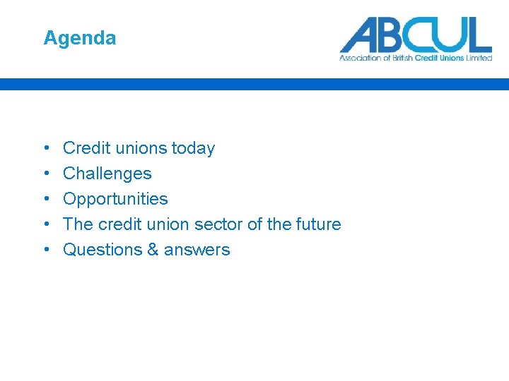 Agenda • • • Credit unions today Challenges Opportunities The credit union sector of