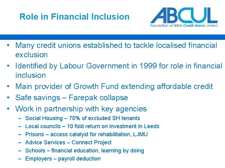 Role in Financial Inclusion • Many credit unions established to tackle localised financial exclusion