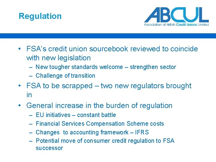 Regulation • FSA’s credit union sourcebook reviewed to coincide with new legislation – New