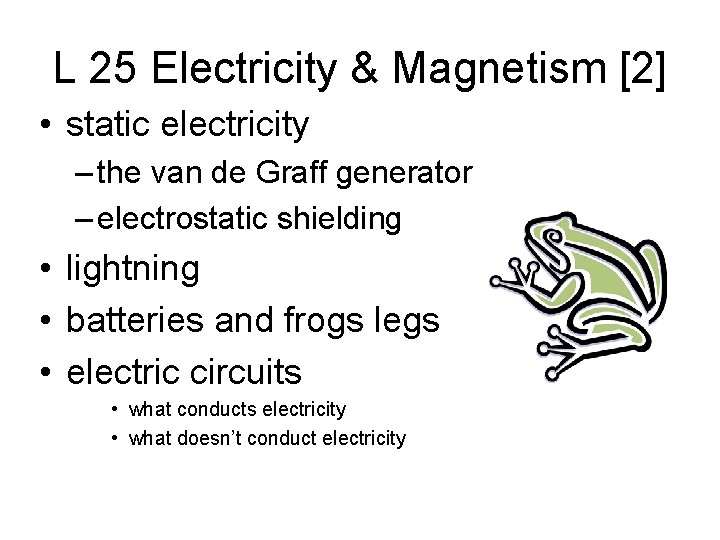 L 25 Electricity & Magnetism [2] • static electricity – the van de Graff