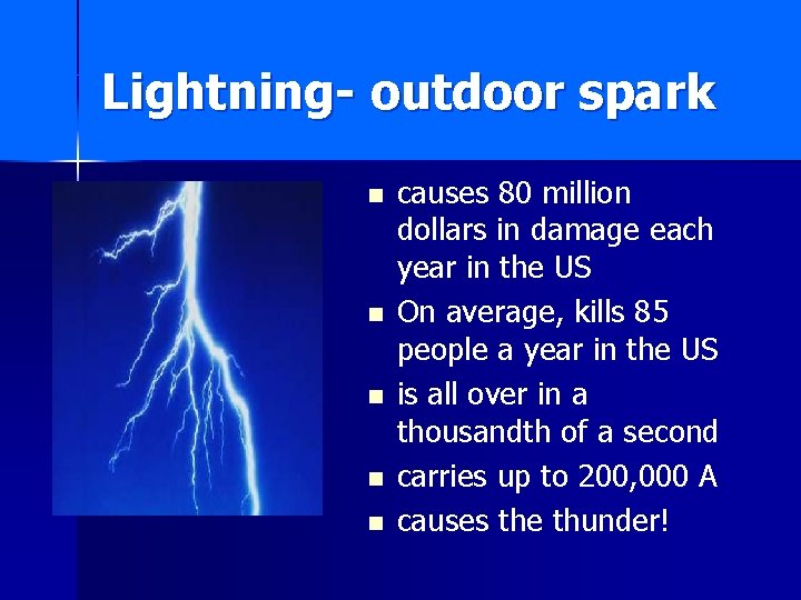 Lightning- outdoor spark n n n causes 80 million dollars in damage each year