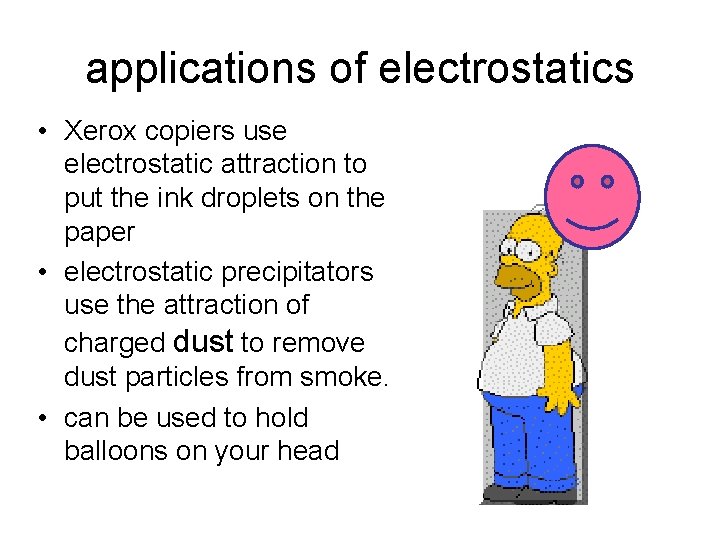 applications of electrostatics • Xerox copiers use electrostatic attraction to put the ink droplets