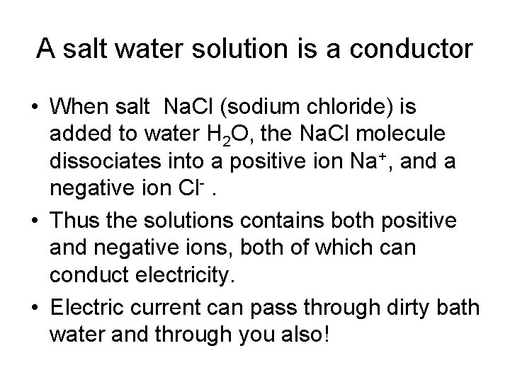 A salt water solution is a conductor • When salt Na. Cl (sodium chloride)