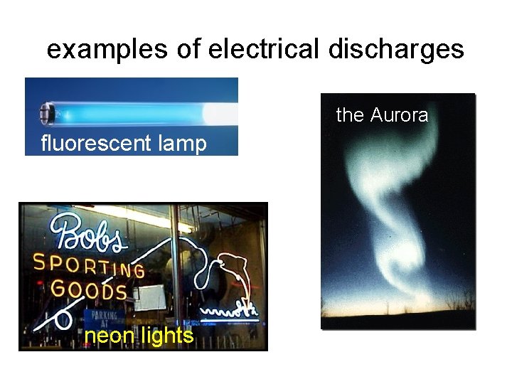examples of electrical discharges the Aurora fluorescent lamp neon lights 