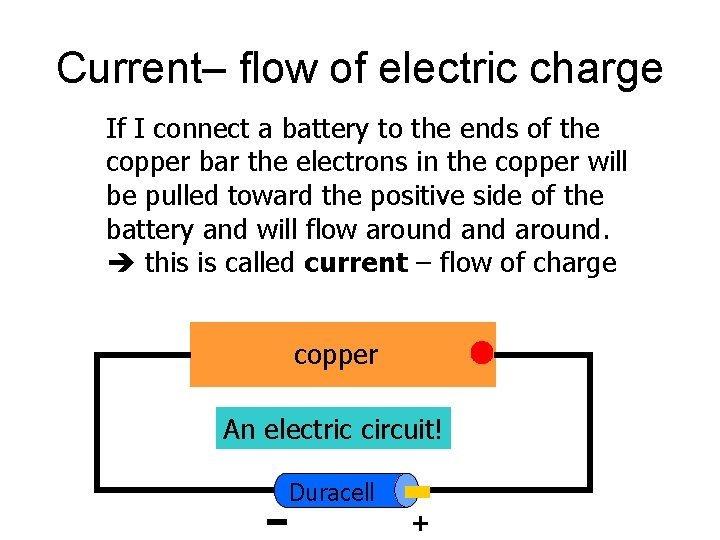 Current– flow of electric charge If I connect a battery to the ends of