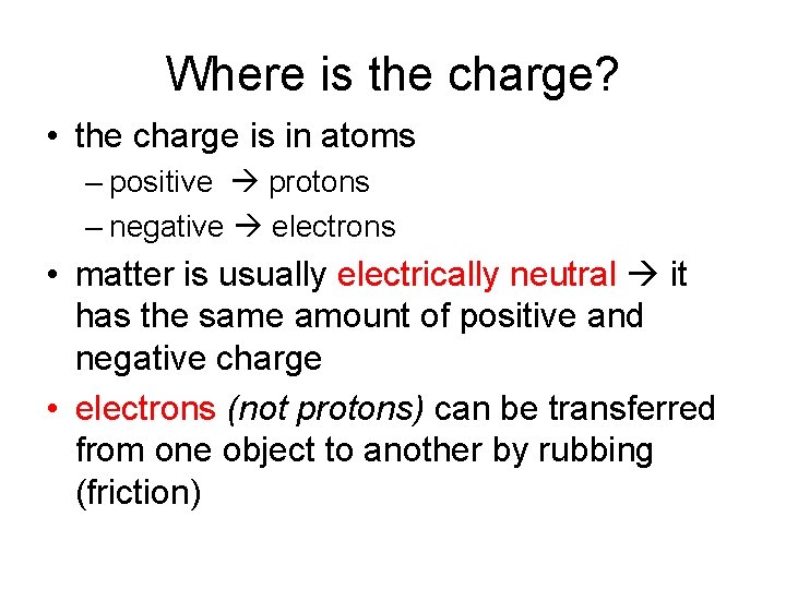 Where is the charge? • the charge is in atoms – positive protons –