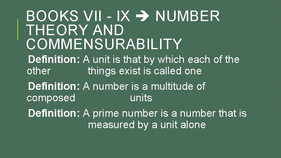 BOOKS VII - IX NUMBER THEORY AND COMMENSURABILITY Definition: A unit is that by