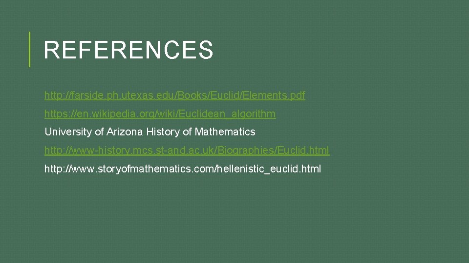 REFERENCES http: //farside. ph. utexas. edu/Books/Euclid/Elements. pdf https: //en. wikipedia. org/wiki/Euclidean_algorithm University of Arizona