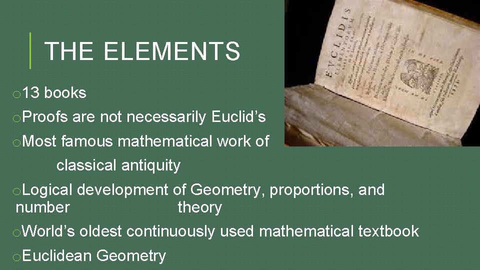 THE ELEMENTS o 13 books o. Proofs are not necessarily Euclid’s o. Most famous