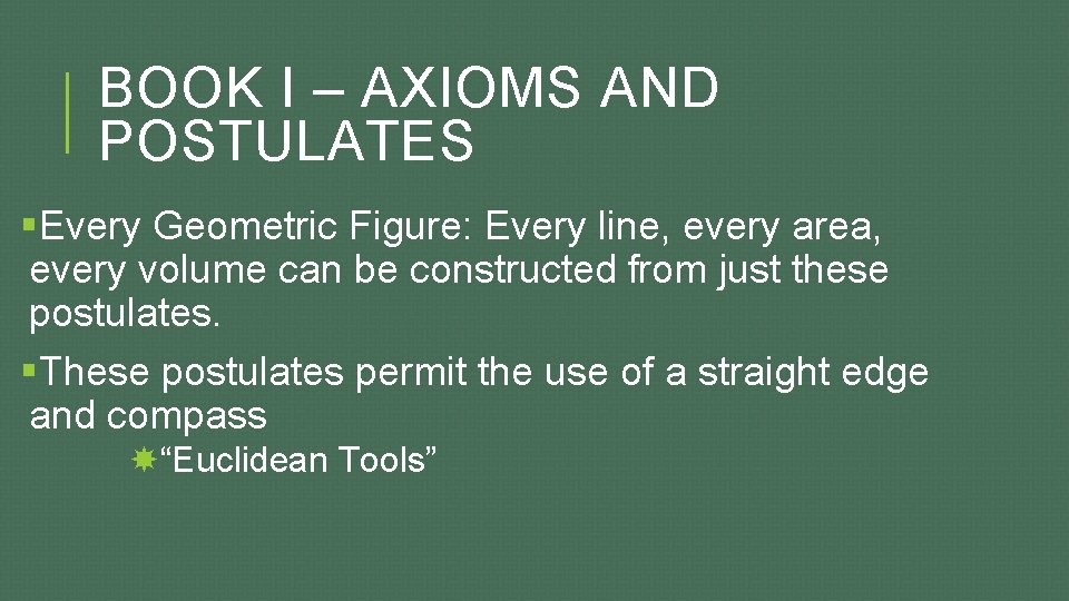 BOOK I – AXIOMS AND POSTULATES §Every Geometric Figure: Every line, every area, every