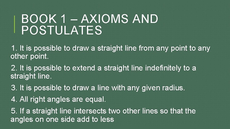 BOOK 1 – AXIOMS AND POSTULATES 1. It is possible to draw a straight