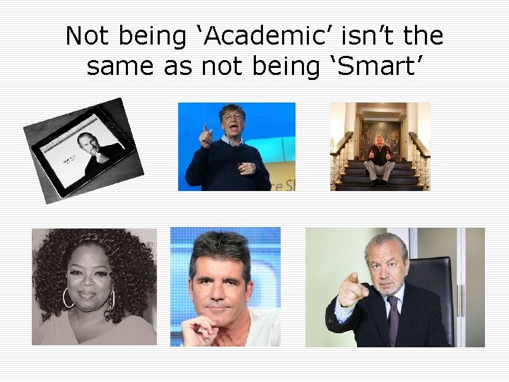 Not being ‘Academic’ isn’t the same as not being ‘Smart’ 