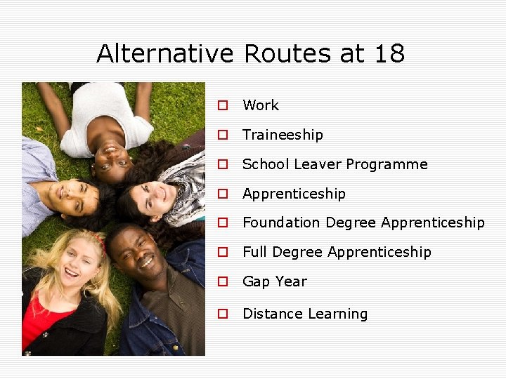 Alternative Routes at 18 o Work o Traineeship o School Leaver Programme o Apprenticeship
