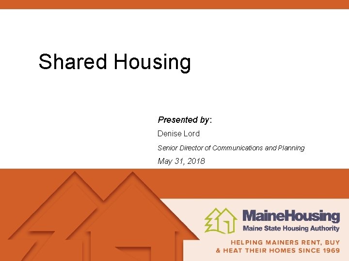 Shared Housing Presented by: Denise Lord Senior Director of Communications and Planning May 31,