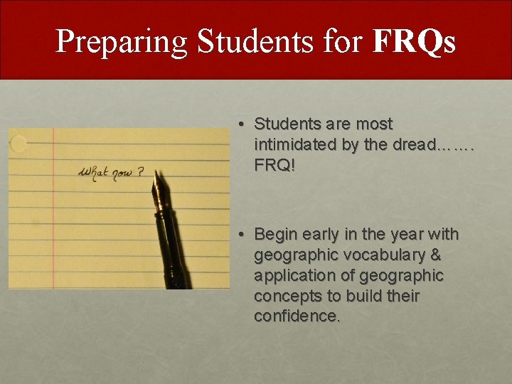 Preparing Students for FRQs • Students are most intimidated by the dread……. FRQ! • Preparing Students for FRQs • Students are most intimidated by the dread……. FRQ! •