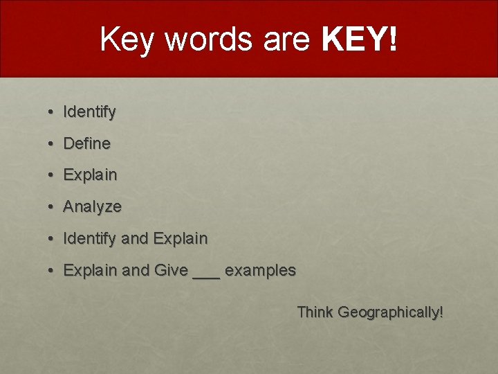 Key words are KEY! • Identify • Define • Explain • Analyze • Identify Key words are KEY! • Identify • Define • Explain • Analyze • Identify