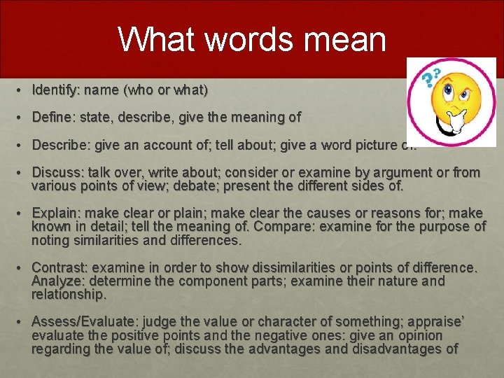 What words mean • Identify: name (who or what) • Define: state, describe, give What words mean • Identify: name (who or what) • Define: state, describe, give