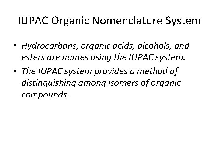 IUPAC Organic Nomenclature System • Hydrocarbons, organic acids, alcohols, and esters are names using