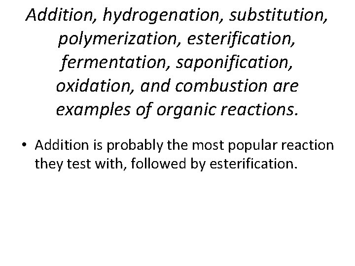 Addition, hydrogenation, substitution, polymerization, esterification, fermentation, saponification, oxidation, and combustion are examples of organic