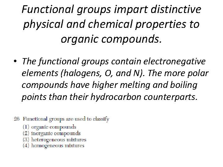 Functional groups impart distinctive physical and chemical properties to organic compounds. • The functional