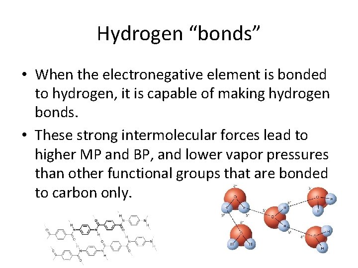 Hydrogen “bonds” • When the electronegative element is bonded to hydrogen, it is capable