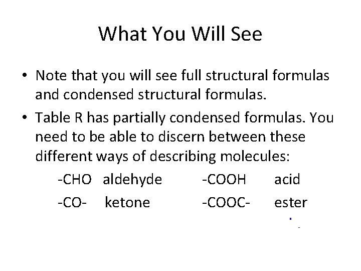 What You Will See • Note that you will see full structural formulas and