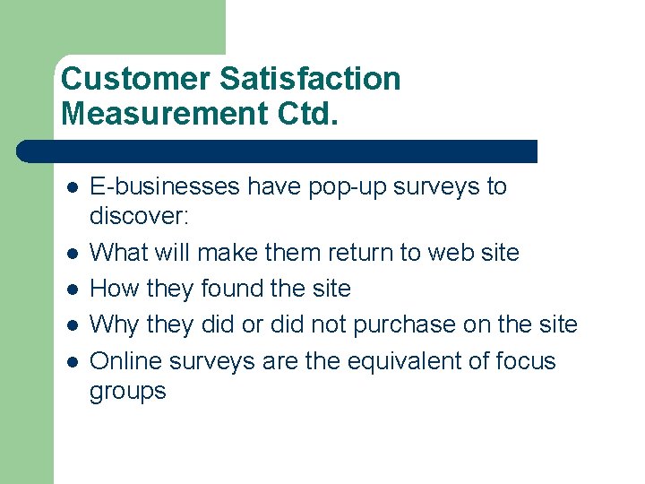 Customer Satisfaction Measurement Ctd. l l l E-businesses have pop-up surveys to discover: What