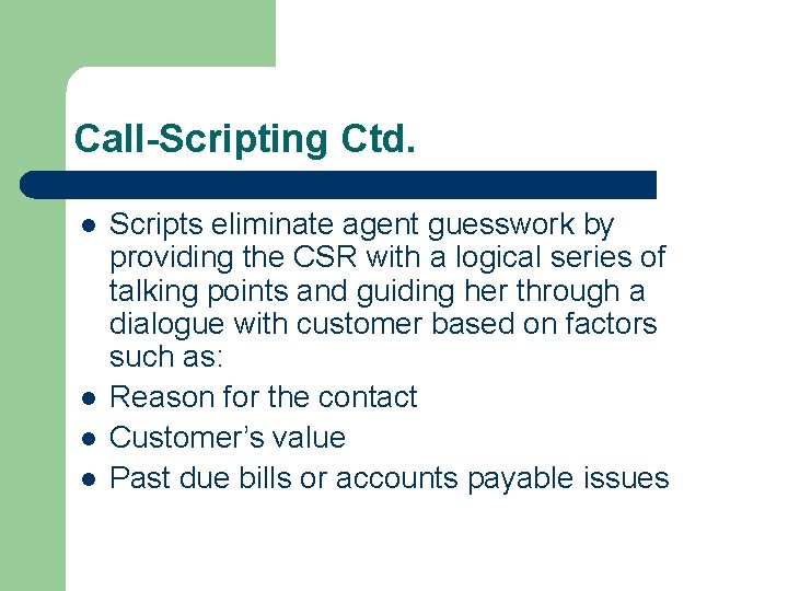 Call-Scripting Ctd. l l Scripts eliminate agent guesswork by providing the CSR with a