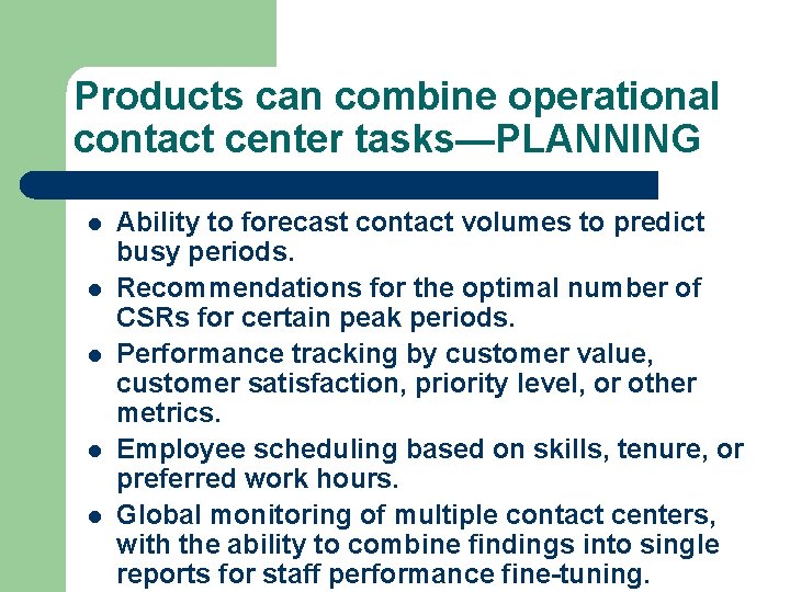 Products can combine operational contact center tasks—PLANNING l l l Ability to forecast contact