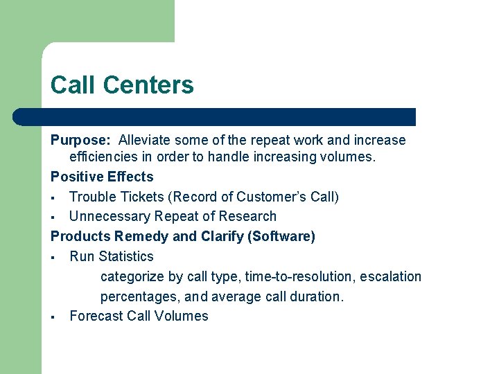 Call Centers Purpose: Alleviate some of the repeat work and increase efficiencies in order