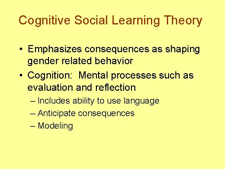 Cognitive Social Learning Theory • Emphasizes consequences as shaping gender related behavior • Cognition: