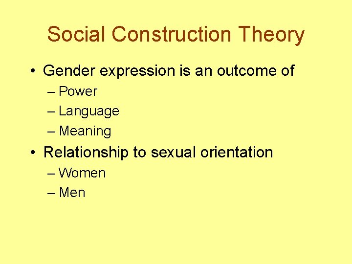 Social Construction Theory • Gender expression is an outcome of – Power – Language