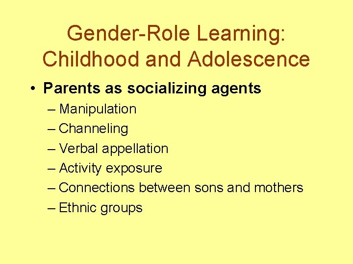 Gender-Role Learning: Childhood and Adolescence • Parents as socializing agents – Manipulation – Channeling