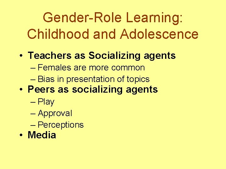 Gender-Role Learning: Childhood and Adolescence • Teachers as Socializing agents – Females are more