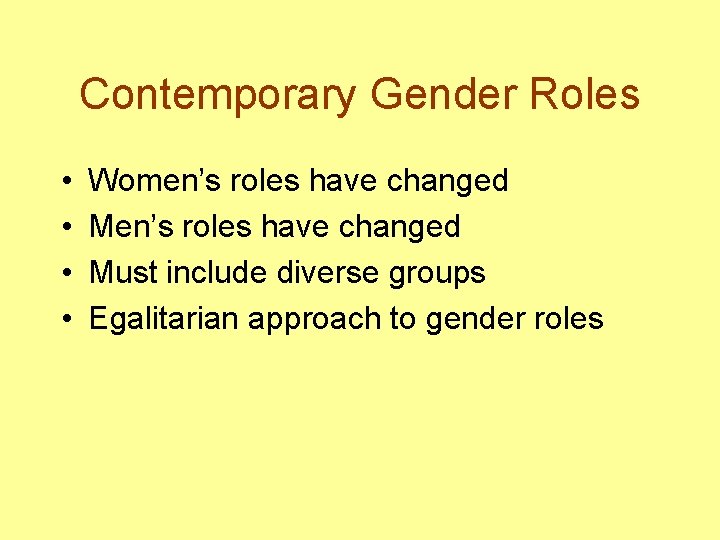 Contemporary Gender Roles • • Women’s roles have changed Must include diverse groups Egalitarian