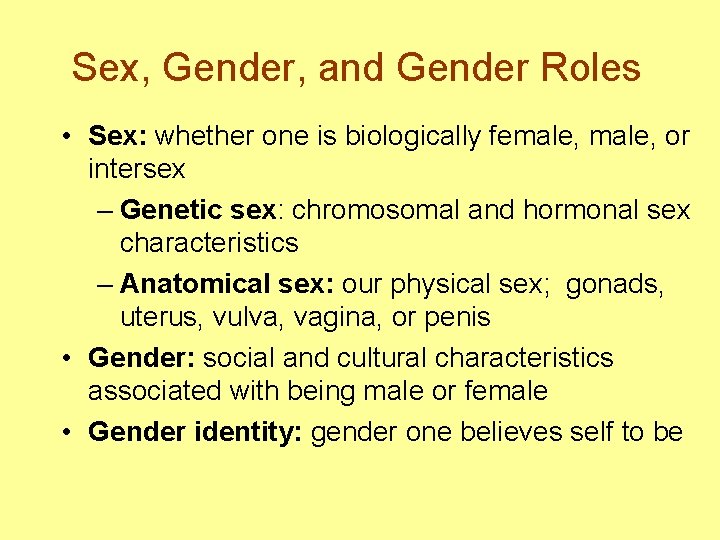 Sex, Gender, and Gender Roles • Sex: whether one is biologically female, or intersex